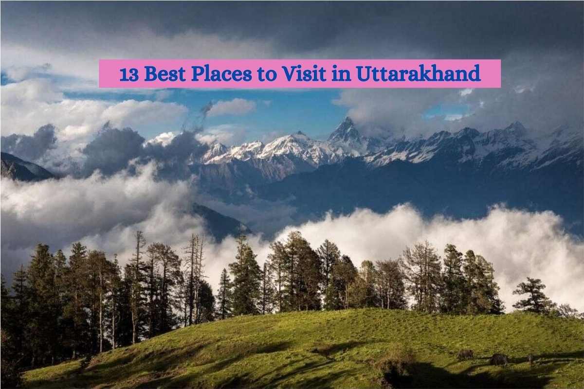 Uttarakhand Tourism: 13 Best Tourist Places to visit in Uttarakhand