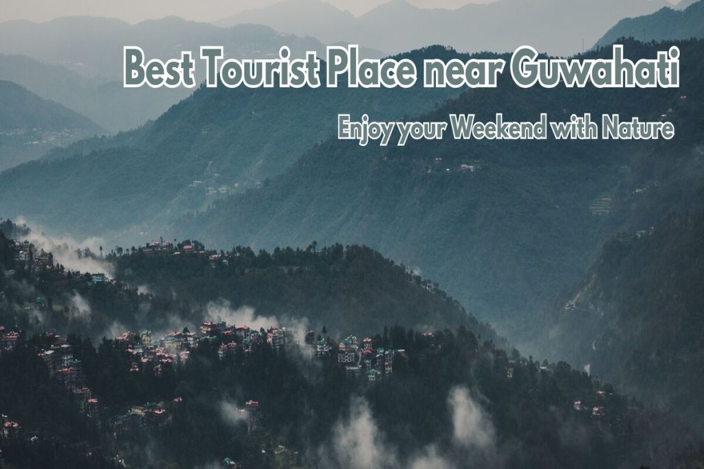 16 Famous Tourist Places to Visit near Guwahati in 2024