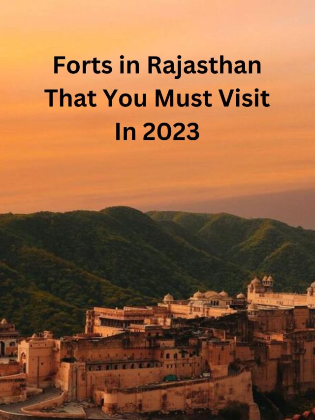14 Forts in Rajasthan That You Must Visit In 2023
